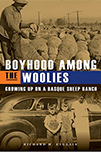 Boyhood among the Woolies: Growing Up on a Basque Sheep Ranch